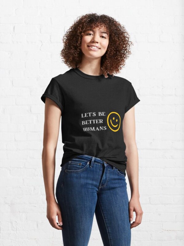 Let's be better humans Classic T-Shirt