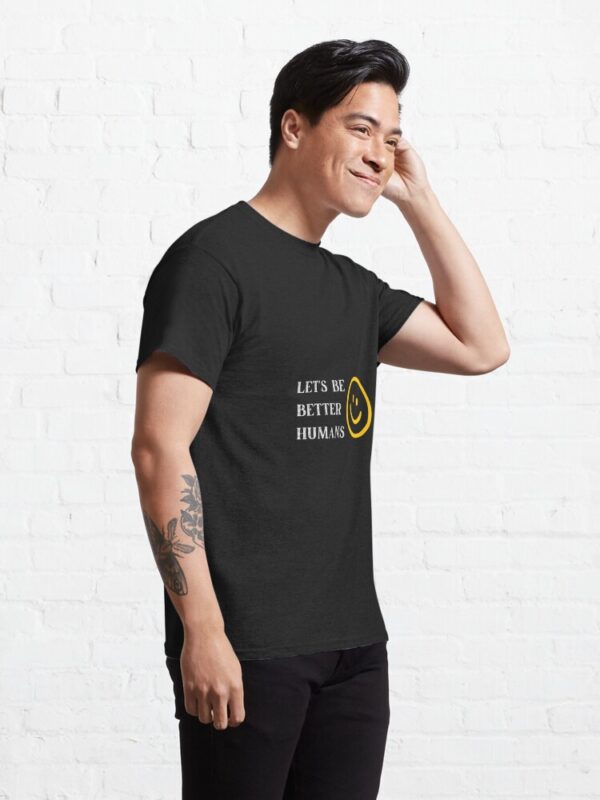 Let's be better humans Classic T-Shirt - Image 3